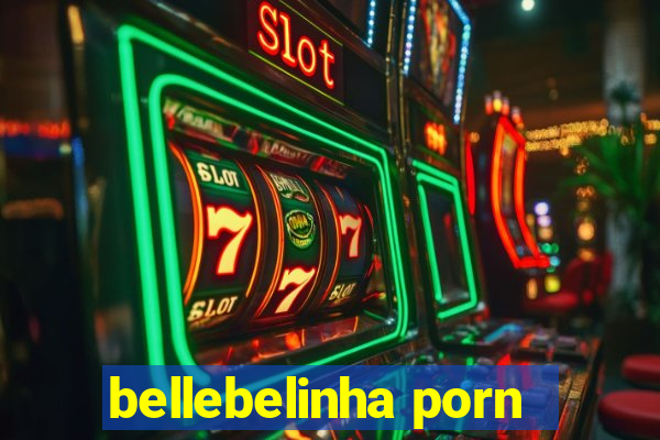 bellebelinha porn